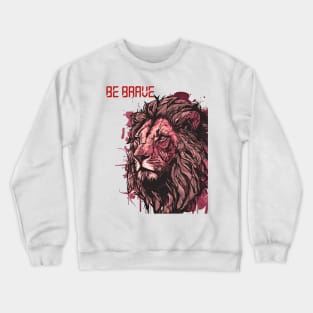 Be brave lion shirt Crewneck Sweatshirt